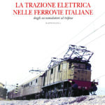 LA TRAZIONE ELETTRICA NELLE FERROVIE ITALIANE dagli accumulatori al trifase volume primo